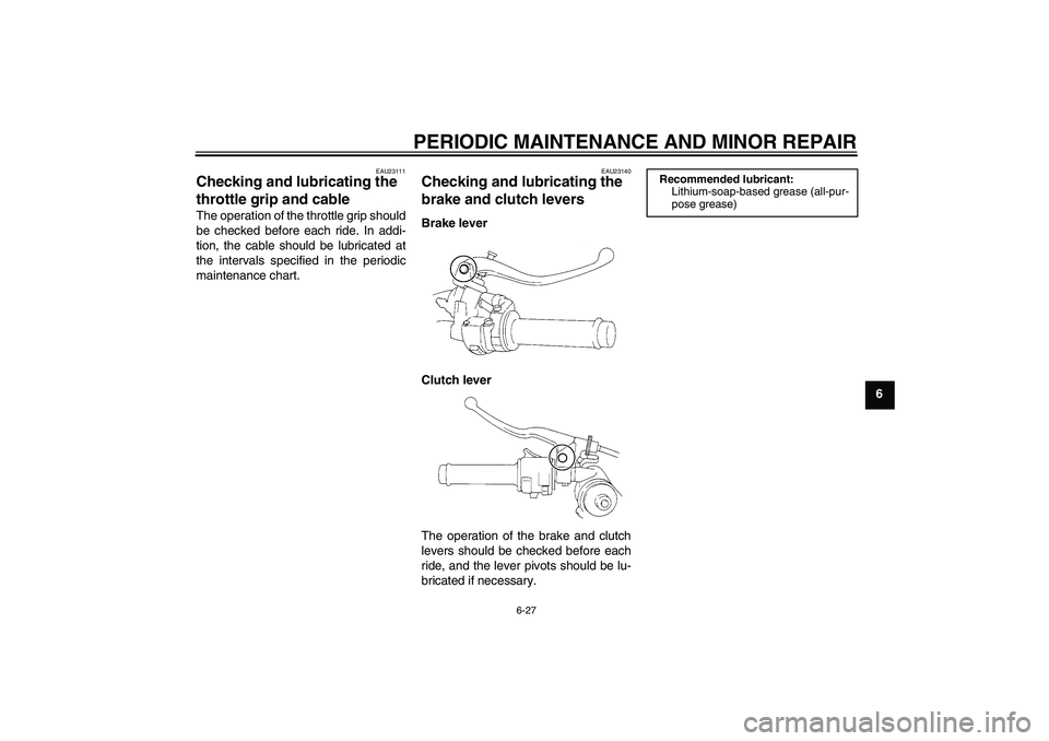 YAMAHA YZF-R1 2007  Owners Manual PERIODIC MAINTENANCE AND MINOR REPAIR
6-27
6
EAU23111
Checking and lubricating the 
throttle grip and cable The operation of the throttle grip should
be checked before each ride. In addi-
tion, the ca