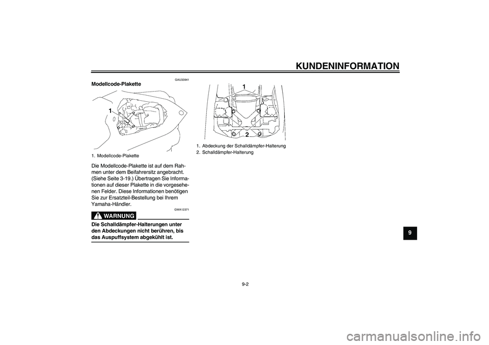 YAMAHA YZF-R1 2007  Betriebsanleitungen (in German) KUNDENINFORMATION
9-2
9
GAU33941
Modellcode-Plakette 
Die Modellcode-Plakette ist auf dem Rah-
men unter dem Beifahrersitz angebracht. 
(Siehe Seite 3-19.) Übertragen Sie Informa-
tionen auf dieser P