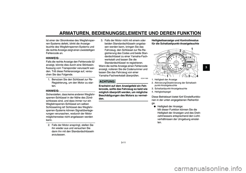 YAMAHA YZF-R1 2007 Betriebsanleitungen (in German) ARMATUREN, BEDIENUNGSELEMENTE UND DEREN FUNKTION
3-11
3
Ist einer der Stromkreise des Wegfahrsper-
ren-Systems defekt, blinkt die Anzeige-
leuchte des Wegfahrsperren-Systems und
die rechte Anzeige ze YAMAHA YZF-R1 2007 Betriebsanleitungen (in German) ARMATUREN, BEDIENUNGSELEMENTE UND DEREN FUNKTION
3-11
3
Ist einer der Stromkreise des Wegfahrsper-
ren-Systems defekt, blinkt die Anzeige-
leuchte des Wegfahrsperren-Systems und
die rechte Anzeige ze