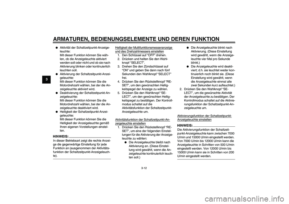 YAMAHA YZF-R1 2007 Betriebsanleitungen (in German) ARMATUREN, BEDIENUNGSELEMENTE UND DEREN FUNKTION
3-12
3
Aktivität der Schaltzeitpunkt-Anzeige-
leuchte:
Mit dieser Funktion können Sie wäh-
len, ob die Anzeigeleuchte aktiviert
werden soll oder YAMAHA YZF-R1 2007 Betriebsanleitungen (in German) ARMATUREN, BEDIENUNGSELEMENTE UND DEREN FUNKTION
3-12
3
Aktivität der Schaltzeitpunkt-Anzeige-
leuchte:
Mit dieser Funktion können Sie wäh-
len, ob die Anzeigeleuchte aktiviert
werden soll oder