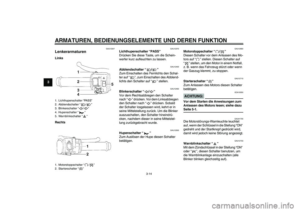 YAMAHA YZF-R1 2007 Betriebsanleitungen (in German) ARMATUREN, BEDIENUNGSELEMENTE UND DEREN FUNKTION
3-14
3
GAU12347
Lenkerarmaturen Links
Rechts
GAU12370
Lichthupenschalter “PASS”
Drücken Sie diese Taste, um die Schein-
werfer kurz aufleuchten z YAMAHA YZF-R1 2007 Betriebsanleitungen (in German) ARMATUREN, BEDIENUNGSELEMENTE UND DEREN FUNKTION
3-14
3
GAU12347
Lenkerarmaturen Links
Rechts
GAU12370
Lichthupenschalter “PASS”
Drücken Sie diese Taste, um die Schein-
werfer kurz aufleuchten z