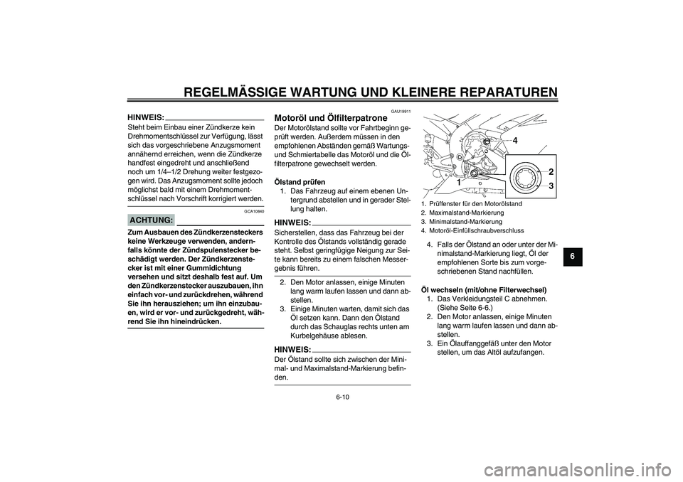 YAMAHA YZF-R1 2007 Betriebsanleitungen (in German) REGELMÄSSIGE WARTUNG UND KLEINERE REPARATUREN
6-10
6
HINWEIS:Steht beim Einbau einer Zündkerze kein
Drehmomentschlüssel zur Verfügung, lässt
sich das vorgeschriebene Anzugsmoment
annähernd er YAMAHA YZF-R1 2007 Betriebsanleitungen (in German) REGELMÄSSIGE WARTUNG UND KLEINERE REPARATUREN
6-10
6
HINWEIS:Steht beim Einbau einer Zündkerze kein
Drehmomentschlüssel zur Verfügung, lässt
sich das vorgeschriebene Anzugsmoment
annähernd er