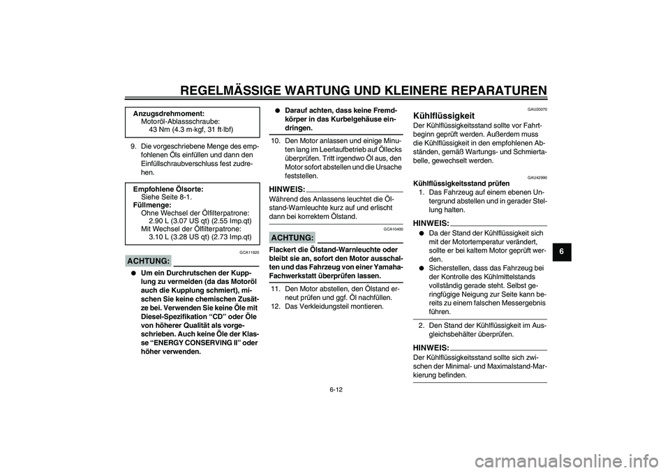 YAMAHA YZF-R1 2007 Betriebsanleitungen (in German) REGELMÄSSIGE WARTUNG UND KLEINERE REPARATUREN
6-12
6
9. Die vorgeschriebene Menge des emp-
fohlenen Öls einfüllen und dann den
Einfüllschraubverschluss fest zudre-
hen.ACHTUNG:
GCA11620
Um ein YAMAHA YZF-R1 2007 Betriebsanleitungen (in German) REGELMÄSSIGE WARTUNG UND KLEINERE REPARATUREN
6-12
6
9. Die vorgeschriebene Menge des emp-
fohlenen Öls einfüllen und dann den
Einfüllschraubverschluss fest zudre-
hen.ACHTUNG:
GCA11620
Um ein