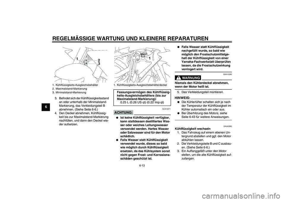 YAMAHA YZF-R1 2007 Betriebsanleitungen (in German) REGELMÄSSIGE WARTUNG UND KLEINERE REPARATUREN
6-13
6
3. Befindet sich der Kühlflüssigkeitsstand
an oder unterhalb der Minimalstand-
Markierung, das Verkleidungsteil B
abnehmen. (Siehe Seite 6-6.) YAMAHA YZF-R1 2007 Betriebsanleitungen (in German) REGELMÄSSIGE WARTUNG UND KLEINERE REPARATUREN
6-13
6
3. Befindet sich der Kühlflüssigkeitsstand
an oder unterhalb der Minimalstand-
Markierung, das Verkleidungsteil B
abnehmen. (Siehe Seite 6-6.)