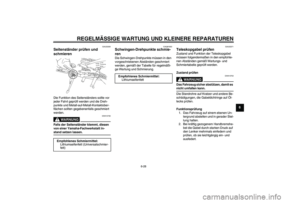 YAMAHA YZF-R1 2007 Betriebsanleitungen (in German) REGELMÄSSIGE WARTUNG UND KLEINERE REPARATUREN
6-28
6
GAU23200
Seitenständer prüfen und
schmieren Die Funktion des Seitenständers sollte vor
jeder Fahrt geprüft werden und die Dreh-
punkte und M YAMAHA YZF-R1 2007 Betriebsanleitungen (in German) REGELMÄSSIGE WARTUNG UND KLEINERE REPARATUREN
6-28
6
GAU23200
Seitenständer prüfen und
schmieren Die Funktion des Seitenständers sollte vor
jeder Fahrt geprüft werden und die Dreh-
punkte und M