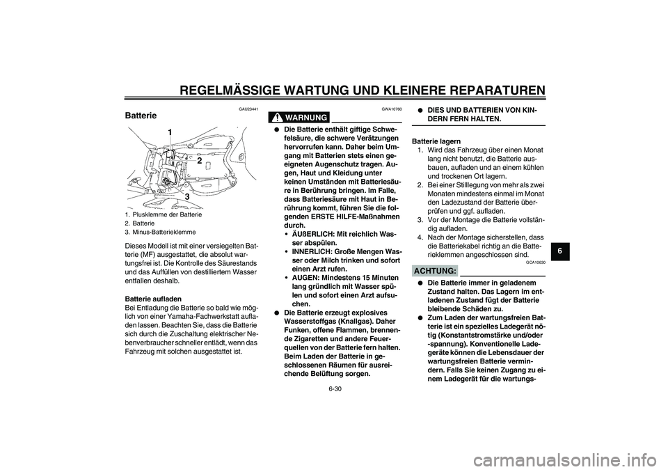 YAMAHA YZF-R1 2007 Betriebsanleitungen (in German) REGELMÄSSIGE WARTUNG UND KLEINERE REPARATUREN
6-30
6
GAU23441
Batterie Dieses Modell ist mit einer versiegelten Bat-
terie (MF) ausgestattet, die absolut war-
tungsfrei ist. Die Kontrolle des Säures YAMAHA YZF-R1 2007 Betriebsanleitungen (in German) REGELMÄSSIGE WARTUNG UND KLEINERE REPARATUREN
6-30
6
GAU23441
Batterie Dieses Modell ist mit einer versiegelten Bat-
terie (MF) ausgestattet, die absolut war-
tungsfrei ist. Die Kontrolle des Säures