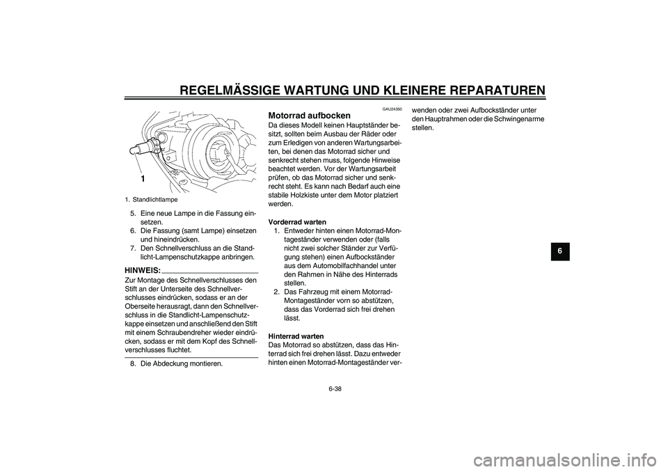 YAMAHA YZF-R1 2007 Betriebsanleitungen (in German) REGELMÄSSIGE WARTUNG UND KLEINERE REPARATUREN
6-38
6
5. Eine neue Lampe in die Fassung ein-
setzen.
6. Die Fassung (samt Lampe) einsetzen
und hineindrücken.
7. Den Schnellverschluss an die Stand-
l YAMAHA YZF-R1 2007 Betriebsanleitungen (in German) REGELMÄSSIGE WARTUNG UND KLEINERE REPARATUREN
6-38
6
5. Eine neue Lampe in die Fassung ein-
setzen.
6. Die Fassung (samt Lampe) einsetzen
und hineindrücken.
7. Den Schnellverschluss an die Stand-
l