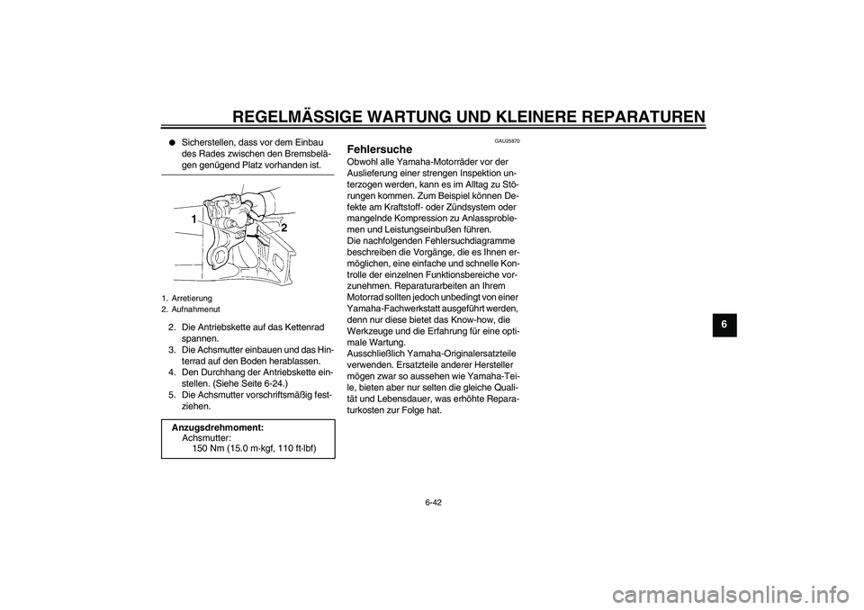 YAMAHA YZF-R1 2007 Betriebsanleitungen (in German) REGELMÄSSIGE WARTUNG UND KLEINERE REPARATUREN
6-42
6
Sicherstellen, dass vor dem Einbau
des Rades zwischen den Bremsbelä-gen genügend Platz vorhanden ist.
2. Die Antriebskette auf das Kettenrad YAMAHA YZF-R1 2007 Betriebsanleitungen (in German) REGELMÄSSIGE WARTUNG UND KLEINERE REPARATUREN
6-42
6
Sicherstellen, dass vor dem Einbau
des Rades zwischen den Bremsbelä-gen genügend Platz vorhanden ist.
2. Die Antriebskette auf das Kettenrad