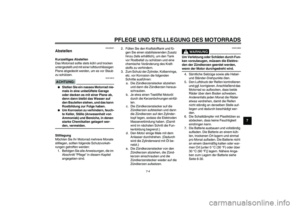 YAMAHA YZF-R1 2007 Betriebsanleitungen (in German) PFLEGE UND STILLLEGUNG DES MOTORRADS
7-4
7
GAU26201
Abstellen Kurzzeitiges Abstellen
Das Motorrad sollte stets kühl und trocken
untergestellt und mit einer luftdurchlässigen
Plane abgedeckt werden YAMAHA YZF-R1 2007 Betriebsanleitungen (in German) PFLEGE UND STILLLEGUNG DES MOTORRADS
7-4
7
GAU26201
Abstellen Kurzzeitiges Abstellen
Das Motorrad sollte stets kühl und trocken
untergestellt und mit einer luftdurchlässigen
Plane abgedeckt werden