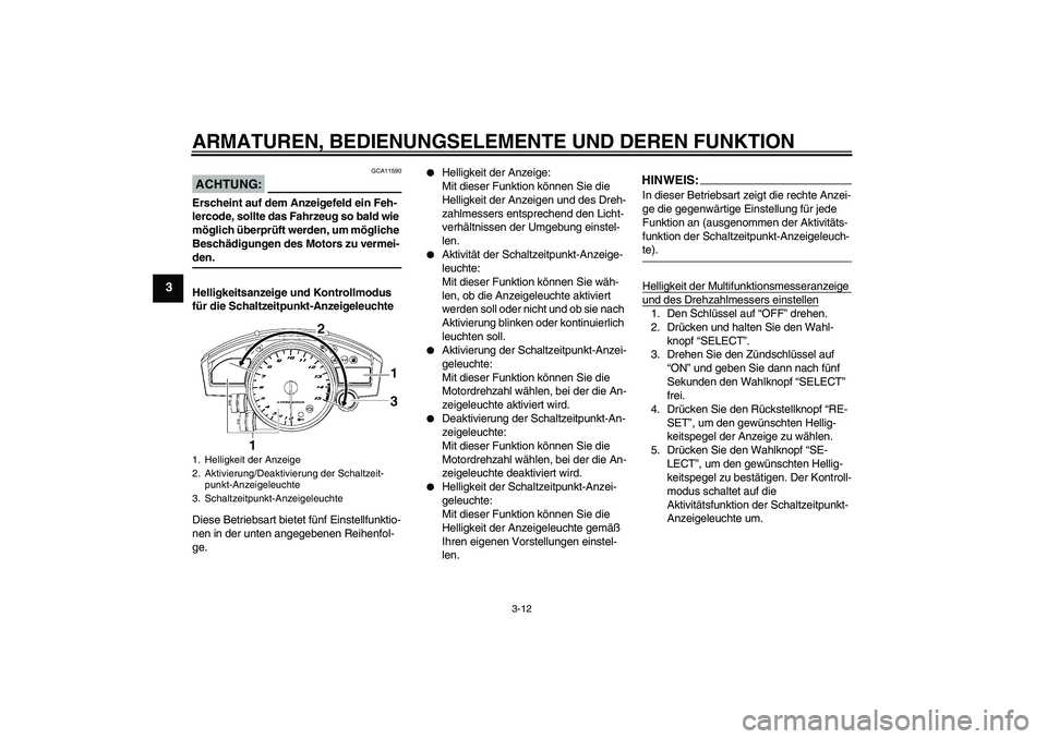 YAMAHA YZF-R1 2006 Betriebsanleitungen (in German) ARMATUREN, BEDIENUNGSELEMENTE UND DEREN FUNKTION
3-12
3
ACHTUNG:
GCA11590
Erscheint auf dem Anzeigefeld ein Feh-
lercode, sollte das Fahrzeug so bald wie
möglich überprüft werden, um mögliche
Be YAMAHA YZF-R1 2006 Betriebsanleitungen (in German) ARMATUREN, BEDIENUNGSELEMENTE UND DEREN FUNKTION
3-12
3
ACHTUNG:
GCA11590
Erscheint auf dem Anzeigefeld ein Feh-
lercode, sollte das Fahrzeug so bald wie
möglich überprüft werden, um mögliche
Be