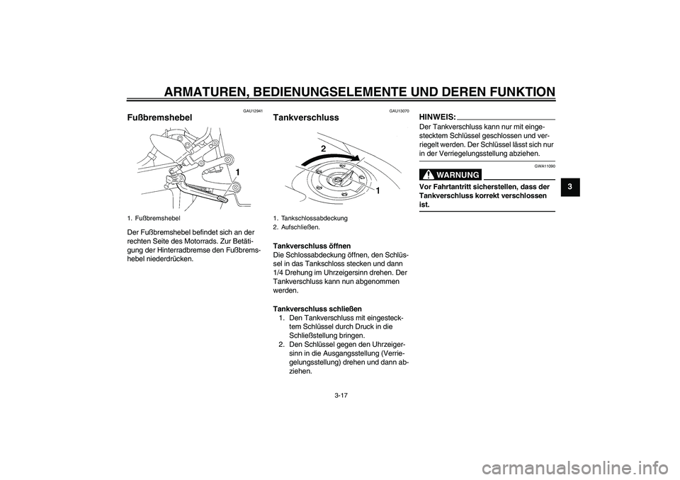 YAMAHA YZF-R1 2006 Betriebsanleitungen (in German) ARMATUREN, BEDIENUNGSELEMENTE UND DEREN FUNKTION
3-17
3
GAU12941
Fußbremshebel Der Fußbremshebel befindet sich an der
rechten Seite des Motorrads. Zur Betäti-
gung der Hinterradbremse den Fußbrem YAMAHA YZF-R1 2006 Betriebsanleitungen (in German) ARMATUREN, BEDIENUNGSELEMENTE UND DEREN FUNKTION
3-17
3
GAU12941
Fußbremshebel Der Fußbremshebel befindet sich an der
rechten Seite des Motorrads. Zur Betäti-
gung der Hinterradbremse den Fußbrem