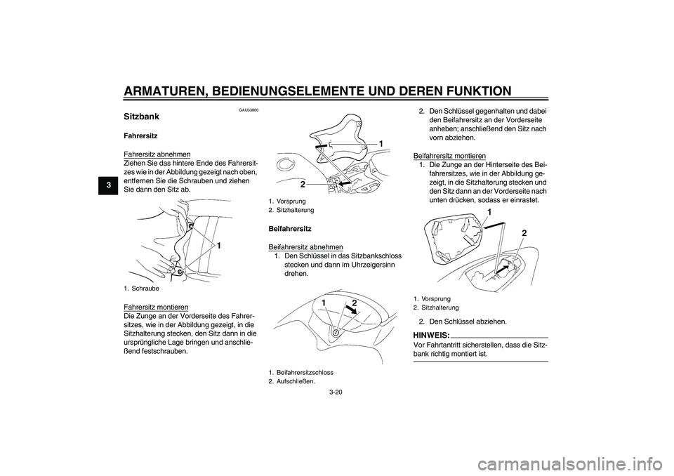 YAMAHA YZF-R1 2006 Betriebsanleitungen (in German) ARMATUREN, BEDIENUNGSELEMENTE UND DEREN FUNKTION
3-20
3
GAU33860
Sitzbank Fahrersitz
Fahrersitz abnehmenZiehen Sie das hintere Ende des Fahrersit-
zes wie in der Abbildung gezeigt nach oben,
entferne YAMAHA YZF-R1 2006 Betriebsanleitungen (in German) ARMATUREN, BEDIENUNGSELEMENTE UND DEREN FUNKTION
3-20
3
GAU33860
Sitzbank Fahrersitz
Fahrersitz abnehmenZiehen Sie das hintere Ende des Fahrersit-
zes wie in der Abbildung gezeigt nach oben,
entferne