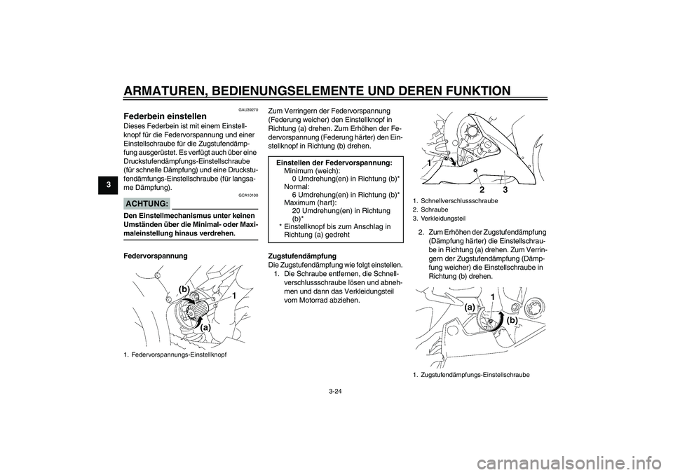 YAMAHA YZF-R1 2006 Betriebsanleitungen (in German) ARMATUREN, BEDIENUNGSELEMENTE UND DEREN FUNKTION
3-24
3
GAU39270
Federbein einstellen Dieses Federbein ist mit einem Einstell-
knopf für die Federvorspannung und einer
Einstellschraube für die Zugs YAMAHA YZF-R1 2006 Betriebsanleitungen (in German) ARMATUREN, BEDIENUNGSELEMENTE UND DEREN FUNKTION
3-24
3
GAU39270
Federbein einstellen Dieses Federbein ist mit einem Einstell-
knopf für die Federvorspannung und einer
Einstellschraube für die Zugs