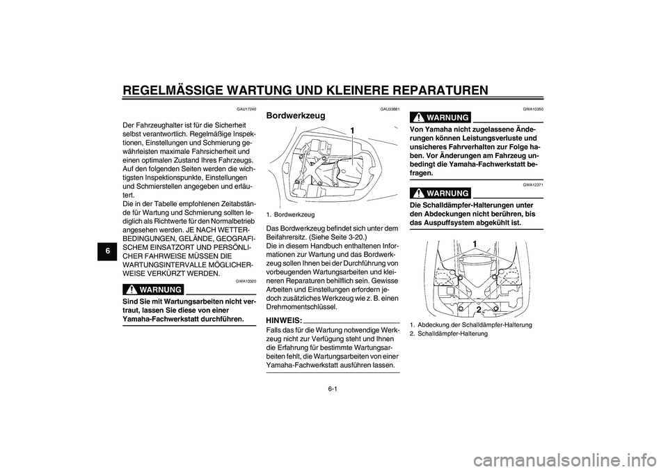YAMAHA YZF-R1 2006 Betriebsanleitungen (in German) REGELMÄSSIGE WARTUNG UND KLEINERE REPARATUREN
6-1
6
GAU17240
Der Fahrzeughalter ist für die Sicherheit
selbst verantwortlich. Regelmäßige Inspek-
tionen, Einstellungen und Schmierung ge-
währlei YAMAHA YZF-R1 2006 Betriebsanleitungen (in German) REGELMÄSSIGE WARTUNG UND KLEINERE REPARATUREN
6-1
6
GAU17240
Der Fahrzeughalter ist für die Sicherheit
selbst verantwortlich. Regelmäßige Inspek-
tionen, Einstellungen und Schmierung ge-
währlei