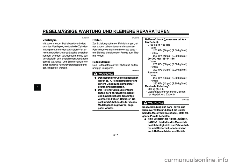 YAMAHA YZF-R1 2006 Betriebsanleitungen (in German) REGELMÄSSIGE WARTUNG UND KLEINERE REPARATUREN
6-17
6
GAU21401
Ventilspiel Mit zunehmender Betriebszeit verändert
sich das Ventilspiel, wodurch die Zylinder-
füllung nicht mehr den optimalen Wert e YAMAHA YZF-R1 2006 Betriebsanleitungen (in German) REGELMÄSSIGE WARTUNG UND KLEINERE REPARATUREN
6-17
6
GAU21401
Ventilspiel Mit zunehmender Betriebszeit verändert
sich das Ventilspiel, wodurch die Zylinder-
füllung nicht mehr den optimalen Wert e