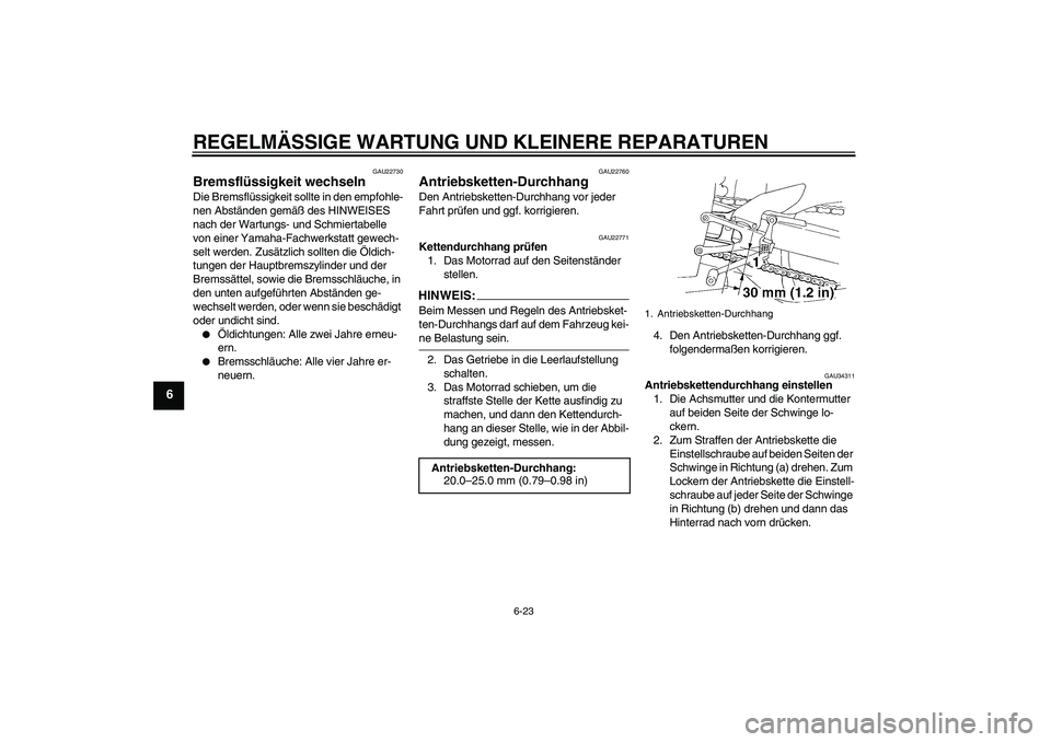 YAMAHA YZF-R1 2006 Betriebsanleitungen (in German) REGELMÄSSIGE WARTUNG UND KLEINERE REPARATUREN
6-23
6
GAU22730
Bremsflüssigkeit wechseln Die Bremsflüssigkeit sollte in den empfohle-
nen Abständen gemäß des HINWEISES
nach der Wartungs- und Sch YAMAHA YZF-R1 2006 Betriebsanleitungen (in German) REGELMÄSSIGE WARTUNG UND KLEINERE REPARATUREN
6-23
6
GAU22730
Bremsflüssigkeit wechseln Die Bremsflüssigkeit sollte in den empfohle-
nen Abständen gemäß des HINWEISES
nach der Wartungs- und Sch
