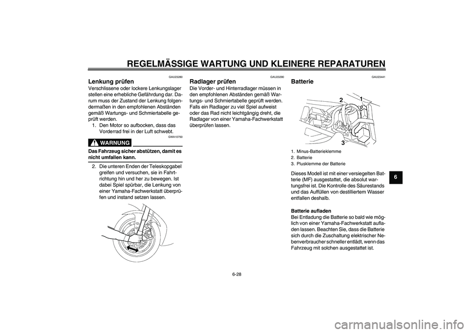 YAMAHA YZF-R1 2006 Betriebsanleitungen (in German) REGELMÄSSIGE WARTUNG UND KLEINERE REPARATUREN
6-28
6
GAU23280
Lenkung prüfen Verschlissene oder lockere Lenkungslager
stellen eine erhebliche Gefährdung dar. Da-
rum muss der Zustand der Lenkung f YAMAHA YZF-R1 2006 Betriebsanleitungen (in German) REGELMÄSSIGE WARTUNG UND KLEINERE REPARATUREN
6-28
6
GAU23280
Lenkung prüfen Verschlissene oder lockere Lenkungslager
stellen eine erhebliche Gefährdung dar. Da-
rum muss der Zustand der Lenkung f