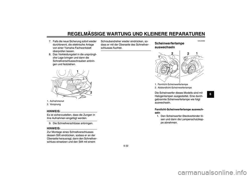 YAMAHA YZF-R1 2006 Betriebsanleitungen (in German) REGELMÄSSIGE WARTUNG UND KLEINERE REPARATUREN
6-32
6
7. Falls die neue Sicherung sofort wieder
durchbrennt, die elektrische Anlage
von einer Yamaha-Fachwerkstatt
überprüfen lassen.
8. Das Verkle YAMAHA YZF-R1 2006 Betriebsanleitungen (in German) REGELMÄSSIGE WARTUNG UND KLEINERE REPARATUREN
6-32
6
7. Falls die neue Sicherung sofort wieder
durchbrennt, die elektrische Anlage
von einer Yamaha-Fachwerkstatt
überprüfen lassen.
8. Das Verkle