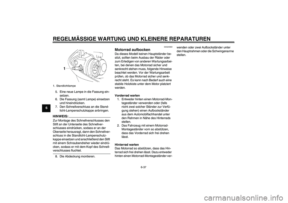 YAMAHA YZF-R1 2006 Betriebsanleitungen (in German) REGELMÄSSIGE WARTUNG UND KLEINERE REPARATUREN
6-37
6
5. Eine neue Lampe in die Fassung ein-
setzen.
6. Die Fassung (samt Lampe) einsetzen
und hineindrücken.
7. Den Schnellverschluss an die Stand-
l YAMAHA YZF-R1 2006 Betriebsanleitungen (in German) REGELMÄSSIGE WARTUNG UND KLEINERE REPARATUREN
6-37
6
5. Eine neue Lampe in die Fassung ein-
setzen.
6. Die Fassung (samt Lampe) einsetzen
und hineindrücken.
7. Den Schnellverschluss an die Stand-
l