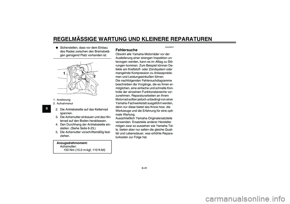 YAMAHA YZF-R1 2006 Betriebsanleitungen (in German) REGELMÄSSIGE WARTUNG UND KLEINERE REPARATUREN
6-41
6
Sicherstellen, dass vor dem Einbau
des Rades zwischen den Bremsbelä-gen genügend Platz vorhanden ist.
2. Die Antriebskette auf das Kettenrad YAMAHA YZF-R1 2006 Betriebsanleitungen (in German) REGELMÄSSIGE WARTUNG UND KLEINERE REPARATUREN
6-41
6
Sicherstellen, dass vor dem Einbau
des Rades zwischen den Bremsbelä-gen genügend Platz vorhanden ist.
2. Die Antriebskette auf das Kettenrad