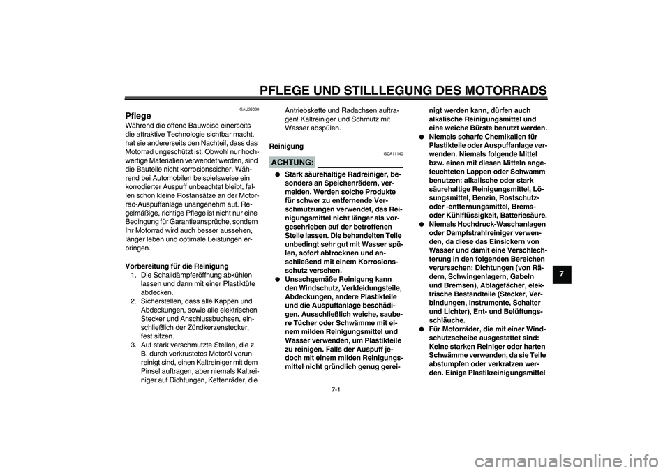 YAMAHA YZF-R1 2006 Betriebsanleitungen (in German) PFLEGE UND STILLLEGUNG DES MOTORRADS
7-1
7
GAU26020
Pflege Während die offene Bauweise einerseits
die attraktive Technologie sichtbar macht,
hat sie andererseits den Nachteil, dass das
Motorrad un YAMAHA YZF-R1 2006 Betriebsanleitungen (in German) PFLEGE UND STILLLEGUNG DES MOTORRADS
7-1
7
GAU26020
Pflege Während die offene Bauweise einerseits
die attraktive Technologie sichtbar macht,
hat sie andererseits den Nachteil, dass das
Motorrad un