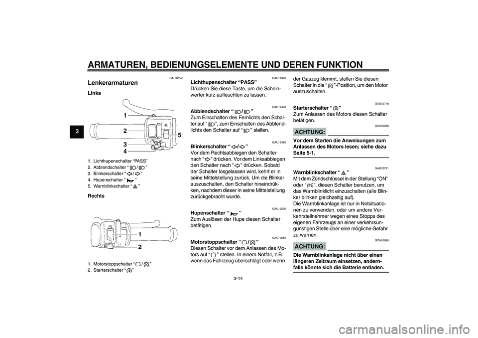 YAMAHA YZF-R1 2005 Betriebsanleitungen (in German) ARMATUREN, BEDIENUNGSELEMENTE UND DEREN FUNKTION
3-14
3
GAU12343
Lenkerarmaturen Links
Rechts
GAU12370
Lichthupenschalter “PASS”
Drücken Sie diese Taste, um die Schein-
werfer kurz aufleuchten z YAMAHA YZF-R1 2005 Betriebsanleitungen (in German) ARMATUREN, BEDIENUNGSELEMENTE UND DEREN FUNKTION
3-14
3
GAU12343
Lenkerarmaturen Links
Rechts
GAU12370
Lichthupenschalter “PASS”
Drücken Sie diese Taste, um die Schein-
werfer kurz aufleuchten z
