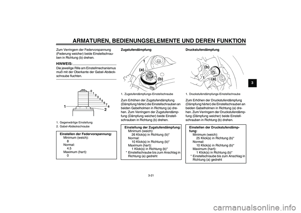 YAMAHA YZF-R1 2005 Betriebsanleitungen (in German) ARMATUREN, BEDIENUNGSELEMENTE UND DEREN FUNKTION
3-21
3
Zum Verringern der Federvorspannung
(Federung weicher) beide Einstellschrau-
ben in Richtung (b) drehen.HINWEIS:Die jeweilige Rille am Einstell YAMAHA YZF-R1 2005 Betriebsanleitungen (in German) ARMATUREN, BEDIENUNGSELEMENTE UND DEREN FUNKTION
3-21
3
Zum Verringern der Federvorspannung
(Federung weicher) beide Einstellschrau-
ben in Richtung (b) drehen.HINWEIS:Die jeweilige Rille am Einstell
