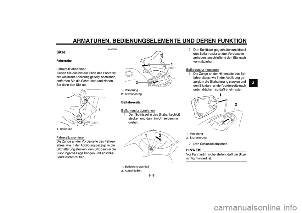 YAMAHA YZF-R1 2004 Betriebsanleitungen (in German) ARMATUREN, BEDIENUNGSELEMENTE UND DEREN FUNKTION
3-19
3
GAU33860
Sitze Fahrersitz
Fahrersitz abnehmenZiehen Sie das hintere Ende des Fahrersit-
zes wie in der Abbildung gezeigt nach oben,
entfernen S YAMAHA YZF-R1 2004 Betriebsanleitungen (in German) ARMATUREN, BEDIENUNGSELEMENTE UND DEREN FUNKTION
3-19
3
GAU33860
Sitze Fahrersitz
Fahrersitz abnehmenZiehen Sie das hintere Ende des Fahrersit-
zes wie in der Abbildung gezeigt nach oben,
entfernen S