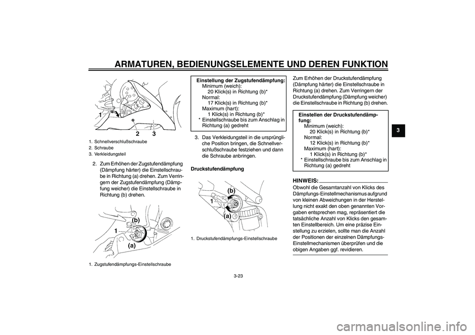 YAMAHA YZF-R1 2004 Betriebsanleitungen (in German) ARMATUREN, BEDIENUNGSELEMENTE UND DEREN FUNKTION
3-23
3
2. Zum Erhöhen der Zugstufendämpfung
(Dämpfung härter) die Einstellschrau-
be in Richtung (a) drehen. Zum Verrin-
gern der Zugstufendämpfu YAMAHA YZF-R1 2004 Betriebsanleitungen (in German) ARMATUREN, BEDIENUNGSELEMENTE UND DEREN FUNKTION
3-23
3
2. Zum Erhöhen der Zugstufendämpfung
(Dämpfung härter) die Einstellschrau-
be in Richtung (a) drehen. Zum Verrin-
gern der Zugstufendämpfu