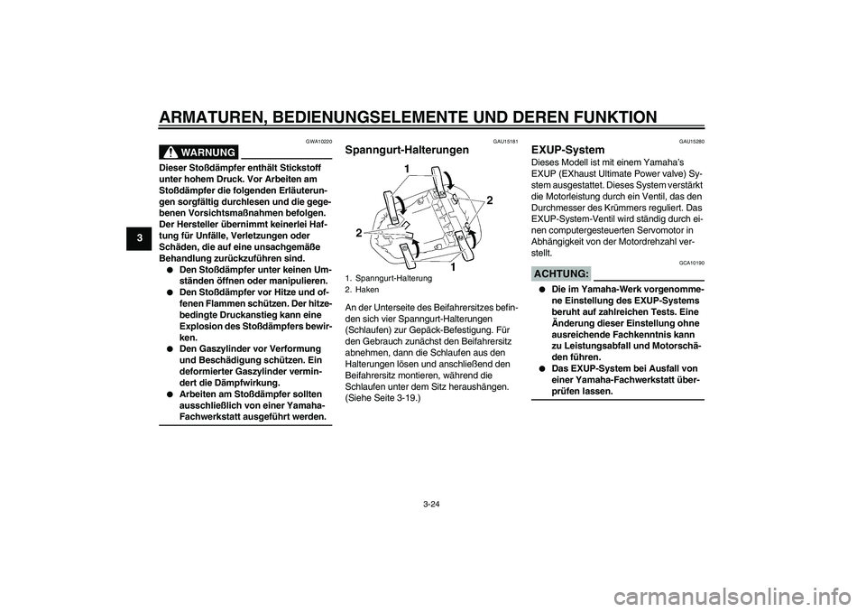 YAMAHA YZF-R1 2004 Betriebsanleitungen (in German) ARMATUREN, BEDIENUNGSELEMENTE UND DEREN FUNKTION
3-24
3
WARNUNG
GWA10220
Dieser Stoßdämpfer enthält Stickstoff
unter hohem Druck. Vor Arbeiten am
Stoßdämpfer die folgenden Erläuterun-
gen sorg YAMAHA YZF-R1 2004 Betriebsanleitungen (in German) ARMATUREN, BEDIENUNGSELEMENTE UND DEREN FUNKTION
3-24
3
WARNUNG
GWA10220
Dieser Stoßdämpfer enthält Stickstoff
unter hohem Druck. Vor Arbeiten am
Stoßdämpfer die folgenden Erläuterun-
gen sorg