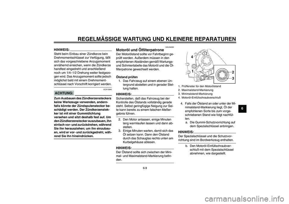 YAMAHA YZF-R1 2004 Betriebsanleitungen (in German) REGELMÄSSIGE WARTUNG UND KLEINERE REPARATUREN
6-9
6
HINWEIS:Steht beim Einbau einer Zündkerze kein
Drehmomentschlüssel zur Verfügung, läßt
sich das vorgeschriebene Anzugsmoment
annähernd err YAMAHA YZF-R1 2004 Betriebsanleitungen (in German) REGELMÄSSIGE WARTUNG UND KLEINERE REPARATUREN
6-9
6
HINWEIS:Steht beim Einbau einer Zündkerze kein
Drehmomentschlüssel zur Verfügung, läßt
sich das vorgeschriebene Anzugsmoment
annähernd err