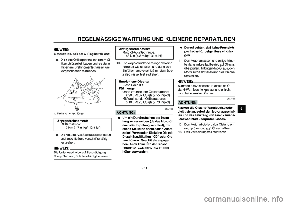 YAMAHA YZF-R1 2004 Betriebsanleitungen (in German) REGELMÄSSIGE WARTUNG UND KLEINERE REPARATUREN
6-11
6
HINWEIS:Sicherstellen, daß der O-Ring korrekt sitzt.
8. Die neue Ölfilterpatrone mit einem Öl-
filterschlüssel einbauen und sie dann
mit eine YAMAHA YZF-R1 2004 Betriebsanleitungen (in German) REGELMÄSSIGE WARTUNG UND KLEINERE REPARATUREN
6-11
6
HINWEIS:Sicherstellen, daß der O-Ring korrekt sitzt.
8. Die neue Ölfilterpatrone mit einem Öl-
filterschlüssel einbauen und sie dann
mit eine