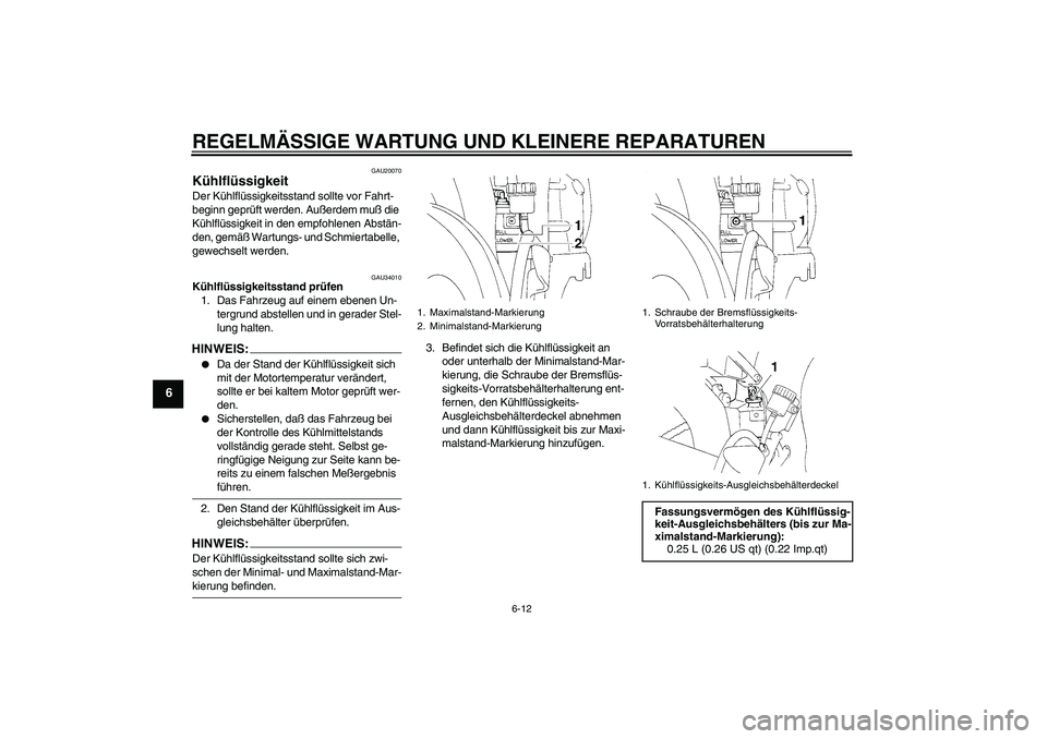 YAMAHA YZF-R1 2004 Betriebsanleitungen (in German) REGELMÄSSIGE WARTUNG UND KLEINERE REPARATUREN
6-12
6
GAU20070
Kühlflüssigkeit Der Kühlflüssigkeitsstand sollte vor Fahrt-
beginn geprüft werden. Außerdem muß die
Kühlflüssigkeit in den empf YAMAHA YZF-R1 2004 Betriebsanleitungen (in German) REGELMÄSSIGE WARTUNG UND KLEINERE REPARATUREN
6-12
6
GAU20070
Kühlflüssigkeit Der Kühlflüssigkeitsstand sollte vor Fahrt-
beginn geprüft werden. Außerdem muß die
Kühlflüssigkeit in den empf