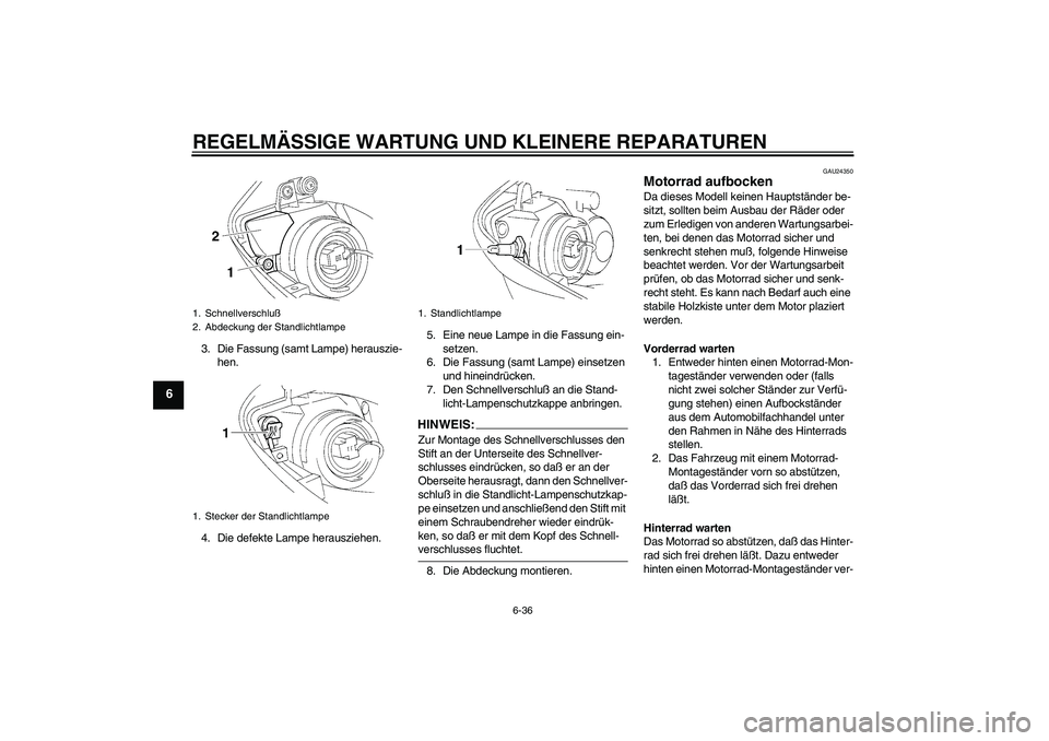 YAMAHA YZF-R1 2004 Betriebsanleitungen (in German) REGELMÄSSIGE WARTUNG UND KLEINERE REPARATUREN
6-36
6
3. Die Fassung (samt Lampe) herauszie-
hen.
4. Die defekte Lampe herausziehen.5. Eine neue Lampe in die Fassung ein-
setzen.
6. Die Fassung (samt YAMAHA YZF-R1 2004 Betriebsanleitungen (in German) REGELMÄSSIGE WARTUNG UND KLEINERE REPARATUREN
6-36
6
3. Die Fassung (samt Lampe) herauszie-
hen.
4. Die defekte Lampe herausziehen.5. Eine neue Lampe in die Fassung ein-
setzen.
6. Die Fassung (samt