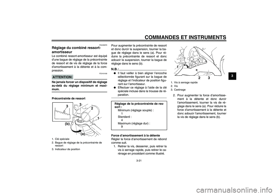 YAMAHA YZF-R1 2004  Notices Demploi (in French) COMMANDES ET INSTRUMENTS
3-21
3
FAU33970
Réglage du combiné ressort-
amortisseur Le combiné ressort-amortisseur est équipé
d’une bague de réglage de la précontrainte
de ressort et de vis de r
