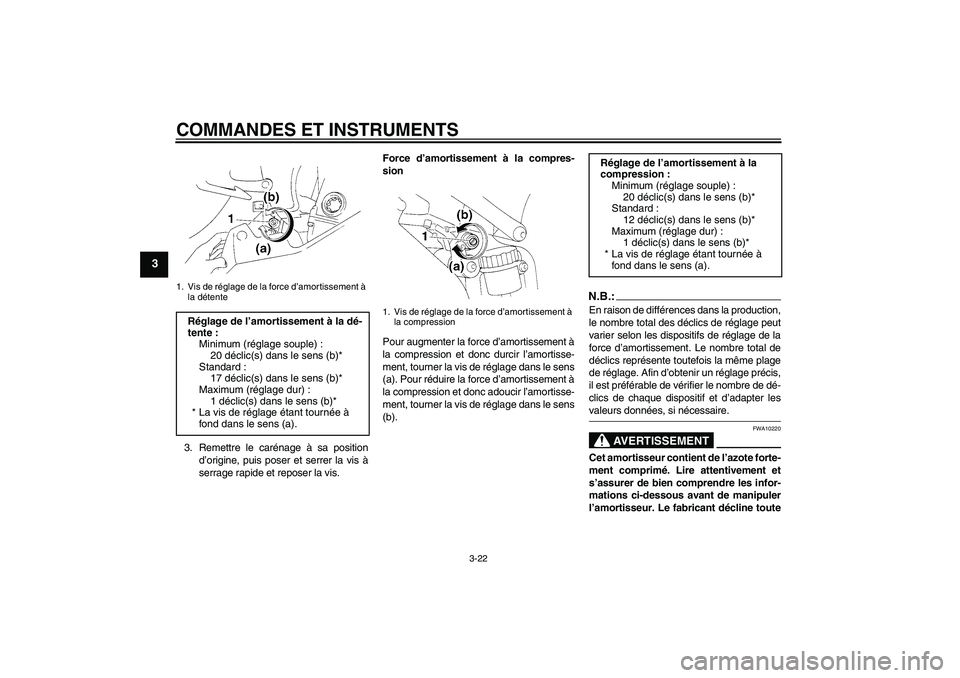 YAMAHA YZF-R1 2004  Notices Demploi (in French) COMMANDES ET INSTRUMENTS
3-22
3
3. Remettre le carénage à sa position
d’origine, puis poser et serrer la vis à
serrage rapide et reposer la vis.Force d’amortissement à la compres-
sion
Pour au