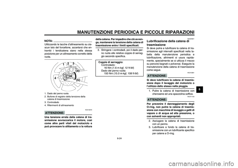 YAMAHA YZF-R1 2004 Manuale duso (in Italian) MANUTENZIONE PERIODICA E PICCOLE RIPARAZIONI
6-24
6
NOTA:Utilizzando le tacche d’allineamento su cia-
scun lato del forcellone, accertarsi che en-
trambi i tendicatena siano nella stessa
posizione p YAMAHA YZF-R1 2004 Manuale duso (in Italian) MANUTENZIONE PERIODICA E PICCOLE RIPARAZIONI
6-24
6
NOTA:Utilizzando le tacche d’allineamento su cia-
scun lato del forcellone, accertarsi che en-
trambi i tendicatena siano nella stessa
posizione p
