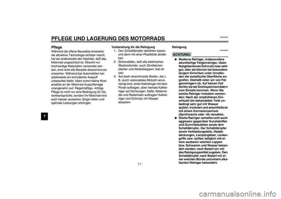 YAMAHA YZF-R1 2003 Betriebsanleitungen (in German) 7-1
7
GAU04525
7-PFLEGE UND LAGERUNG DES MOTORRADSPflege Während die offene Bauweise einerseits
die attraktive Technologie sichtbar macht,
hat sie andererseits den Nachteil, daß das
Motorrad unge YAMAHA YZF-R1 2003 Betriebsanleitungen (in German) 7-1
7
GAU04525
7-PFLEGE UND LAGERUNG DES MOTORRADSPflege Während die offene Bauweise einerseits
die attraktive Technologie sichtbar macht,
hat sie andererseits den Nachteil, daß das
Motorrad unge