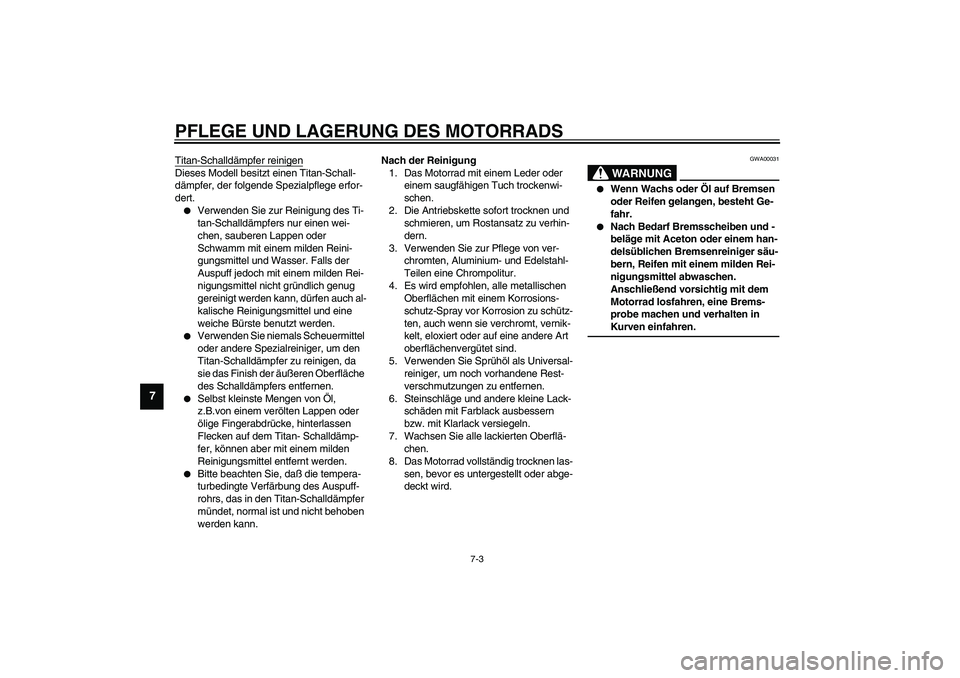 YAMAHA YZF-R1 2003 Betriebsanleitungen (in German) PFLEGE UND LAGERUNG DES MOTORRADS
7-3
7
Titan-Schalldämpfer reinigenDieses Modell besitzt einen Titan-Schall-
dämpfer, der folgende Spezialpflege erfor-
dert.
Verwenden Sie zur Reinigung des Ti-
ta YAMAHA YZF-R1 2003 Betriebsanleitungen (in German) PFLEGE UND LAGERUNG DES MOTORRADS
7-3
7
Titan-Schalldämpfer reinigenDieses Modell besitzt einen Titan-Schall-
dämpfer, der folgende Spezialpflege erfor-
dert.
Verwenden Sie zur Reinigung des Ti-
ta