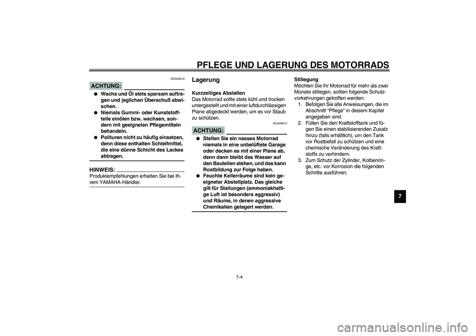 YAMAHA YZF-R1 2003 Betriebsanleitungen (in German) PFLEGE UND LAGERUNG DES MOTORRADS
7-4
7
GCA00013
ACHTUNG:_
Wachs und Öl stets sparsam auftra-
gen und jeglichen Überschuß abwi-
schen.
Niemals Gummi- oder Kunststoff-
teile einölen bzw. wachse YAMAHA YZF-R1 2003 Betriebsanleitungen (in German) PFLEGE UND LAGERUNG DES MOTORRADS
7-4
7
GCA00013
ACHTUNG:_
Wachs und Öl stets sparsam auftra-
gen und jeglichen Überschuß abwi-
schen.
Niemals Gummi- oder Kunststoff-
teile einölen bzw. wachse