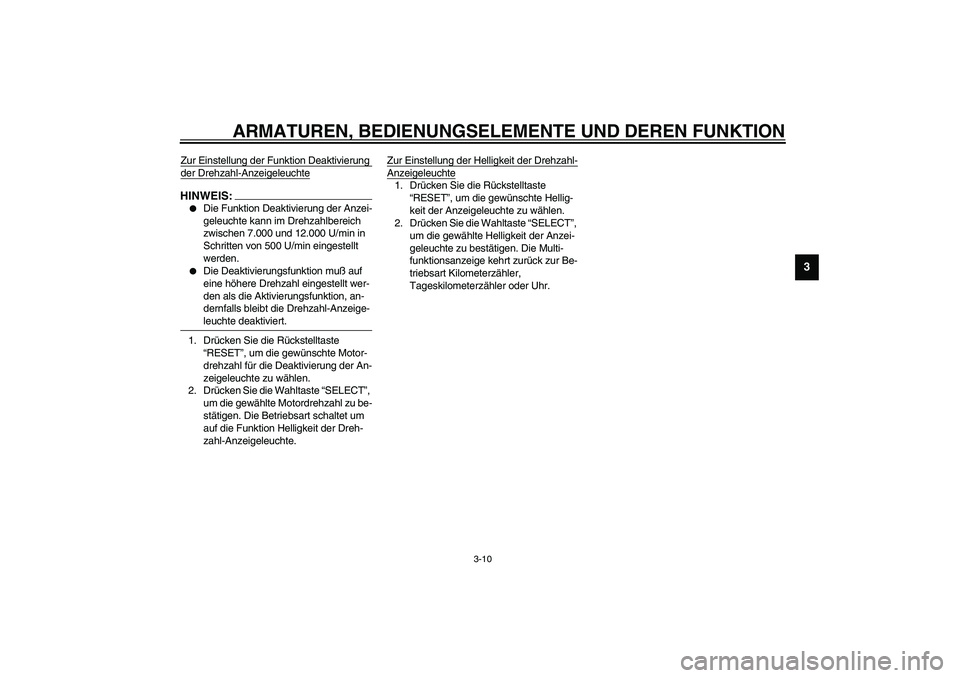 YAMAHA YZF-R1 2003 Betriebsanleitungen (in German) ARMATUREN, BEDIENUNGSELEMENTE UND DEREN FUNKTION
3-10
3
Zur Einstellung der Funktion Deaktivierung der Drehzahl-AnzeigeleuchteHINWEIS:_
Die Funktion Deaktivierung der Anzei-
geleuchte kann im Drehza YAMAHA YZF-R1 2003 Betriebsanleitungen (in German) ARMATUREN, BEDIENUNGSELEMENTE UND DEREN FUNKTION
3-10
3
Zur Einstellung der Funktion Deaktivierung der Drehzahl-AnzeigeleuchteHINWEIS:_
Die Funktion Deaktivierung der Anzei-
geleuchte kann im Drehza