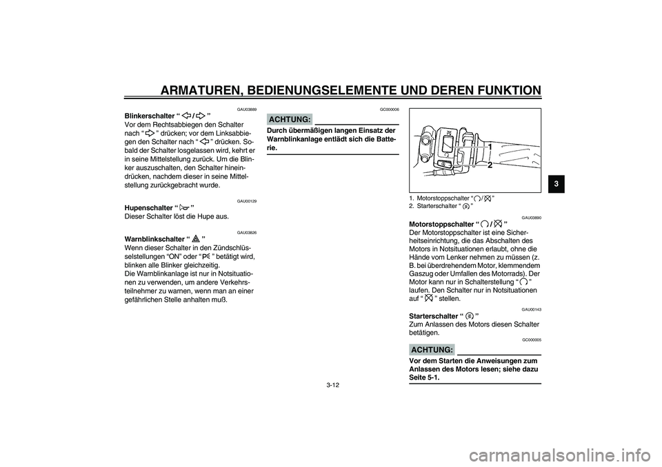YAMAHA YZF-R1 2003 Betriebsanleitungen (in German) ARMATUREN, BEDIENUNGSELEMENTE UND DEREN FUNKTION
3-12
3
GAU03889
Blinkerschalter “/”
Vor dem Rechtsabbiegen den Schalter
nach “” drücken; vor dem Linksabbie-
gen den Schalter nach “” dr YAMAHA YZF-R1 2003 Betriebsanleitungen (in German) ARMATUREN, BEDIENUNGSELEMENTE UND DEREN FUNKTION
3-12
3
GAU03889
Blinkerschalter “/”
Vor dem Rechtsabbiegen den Schalter
nach “” drücken; vor dem Linksabbie-
gen den Schalter nach “” dr