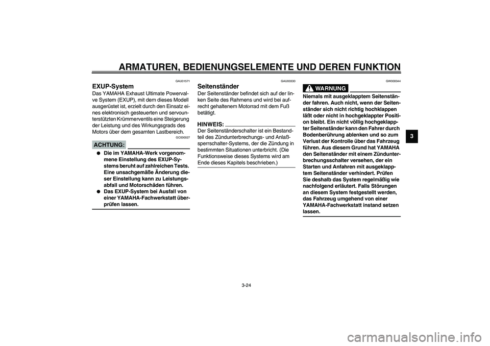 YAMAHA YZF-R1 2003 Betriebsanleitungen (in German) ARMATUREN, BEDIENUNGSELEMENTE UND DEREN FUNKTION
3-24
3
GAU01571
EXUP-System Das YAMAHA Exhaust Ultimate Powerval-
ve System (EXUP), mit dem dieses Modell
ausgerüstet ist, erzielt durch den Einsatz YAMAHA YZF-R1 2003 Betriebsanleitungen (in German) ARMATUREN, BEDIENUNGSELEMENTE UND DEREN FUNKTION
3-24
3
GAU01571
EXUP-System Das YAMAHA Exhaust Ultimate Powerval-
ve System (EXUP), mit dem dieses Modell
ausgerüstet ist, erzielt durch den Einsatz