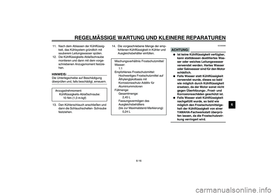 YAMAHA YZF-R1 2003 Betriebsanleitungen (in German) REGELMÄSSIGE WARTUNG UND KLEINERE REPARATUREN
6-16
6
11. Nach dem Ablassen der Kühlflüssig-
keit, das Kühlsystem gründlich mit
sauberem Leitungswasser spülen.
12. Die Kühlflüssigkeits-Ablaßs YAMAHA YZF-R1 2003 Betriebsanleitungen (in German) REGELMÄSSIGE WARTUNG UND KLEINERE REPARATUREN
6-16
6
11. Nach dem Ablassen der Kühlflüssig-
keit, das Kühlsystem gründlich mit
sauberem Leitungswasser spülen.
12. Die Kühlflüssigkeits-Ablaßs