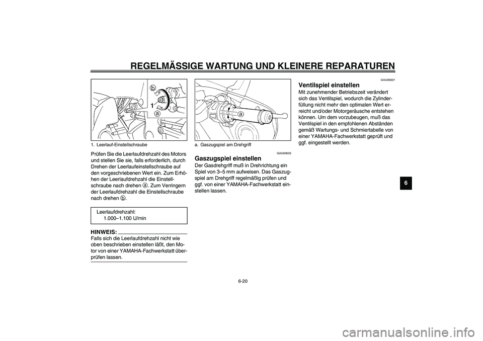 YAMAHA YZF-R1 2003 Betriebsanleitungen (in German) REGELMÄSSIGE WARTUNG UND KLEINERE REPARATUREN
6-20
6
Prüfen Sie die Leerlaufdrehzahl des Motors
und stellen Sie sie, falls erforderlich, durch
Drehen der Leerlaufeinstellschraube auf
den vorgesch YAMAHA YZF-R1 2003 Betriebsanleitungen (in German) REGELMÄSSIGE WARTUNG UND KLEINERE REPARATUREN
6-20
6
Prüfen Sie die Leerlaufdrehzahl des Motors
und stellen Sie sie, falls erforderlich, durch
Drehen der Leerlaufeinstellschraube auf
den vorgesch