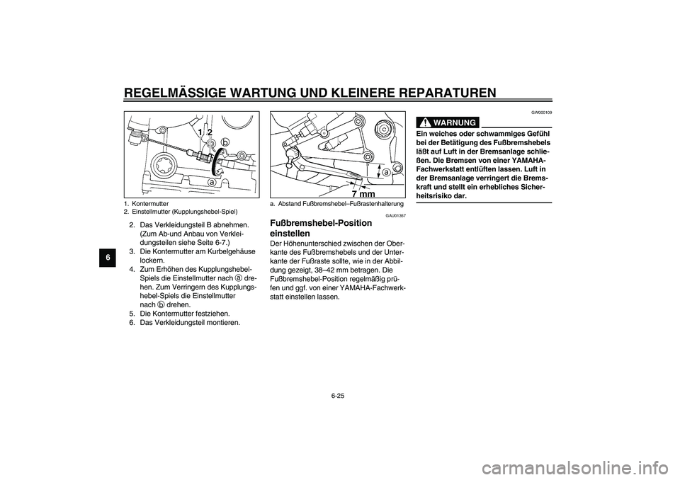 YAMAHA YZF-R1 2003 Betriebsanleitungen (in German) REGELMÄSSIGE WARTUNG UND KLEINERE REPARATUREN
6-25
6
2. Das Verkleidungsteil B abnehmen.
(Zum Ab-und Anbau von Verklei-
dungsteilen siehe Seite 6-7.)
3. Die Kontermutter am Kurbelgehäuse
lockern.
YAMAHA YZF-R1 2003 Betriebsanleitungen (in German) REGELMÄSSIGE WARTUNG UND KLEINERE REPARATUREN
6-25
6
2. Das Verkleidungsteil B abnehmen.
(Zum Ab-und Anbau von Verklei-
dungsteilen siehe Seite 6-7.)
3. Die Kontermutter am Kurbelgehäuse
lockern.