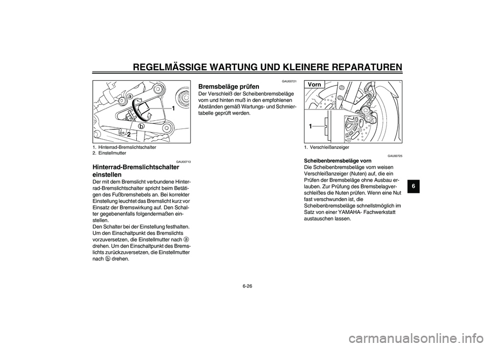 YAMAHA YZF-R1 2003 Betriebsanleitungen (in German) REGELMÄSSIGE WARTUNG UND KLEINERE REPARATUREN
6-26
6
GAU00713
Hinterrad-Bremslichtschalter
einstellen Der mit dem Bremslicht verbundene Hinter-
rad-Bremslichtschalter spricht beim Betäti-
gen des F YAMAHA YZF-R1 2003 Betriebsanleitungen (in German) REGELMÄSSIGE WARTUNG UND KLEINERE REPARATUREN
6-26
6
GAU00713
Hinterrad-Bremslichtschalter
einstellen Der mit dem Bremslicht verbundene Hinter-
rad-Bremslichtschalter spricht beim Betäti-
gen des F