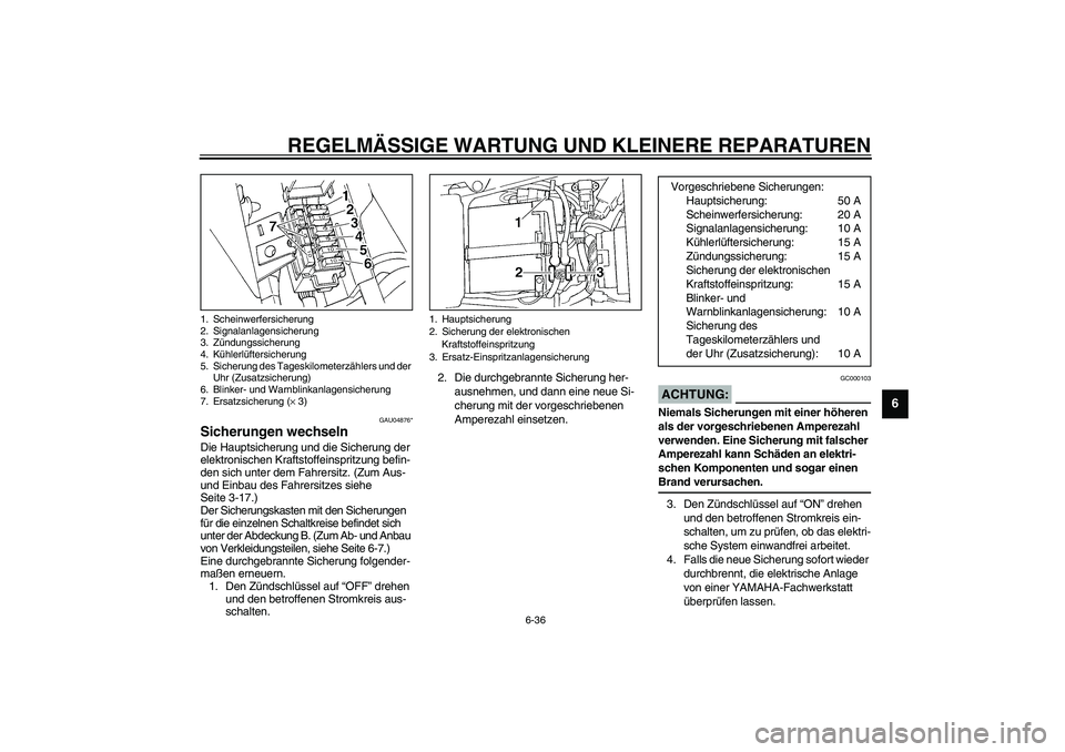 YAMAHA YZF-R1 2003 Betriebsanleitungen (in German) REGELMÄSSIGE WARTUNG UND KLEINERE REPARATUREN
6-36
6
GAU04876*
Sicherungen wechseln Die Hauptsicherung und die Sicherung der
elektronischen Kraftstoffeinspritzung befin-
den sich unter dem Fahrersit YAMAHA YZF-R1 2003 Betriebsanleitungen (in German) REGELMÄSSIGE WARTUNG UND KLEINERE REPARATUREN
6-36
6
GAU04876*
Sicherungen wechseln Die Hauptsicherung und die Sicherung der
elektronischen Kraftstoffeinspritzung befin-
den sich unter dem Fahrersit