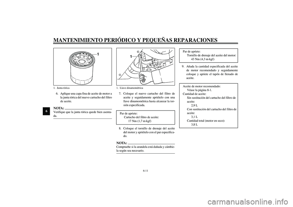 YAMAHA YZF-R1 2003 Manuale de Empleo (in Spanish) MANTENIMIENTO PERIÓDICO Y PEQUEÑAS REPARACIONES
6-11
6
6. Aplique una capa fina de aceite de motor a
la junta tórica del nuevo cartucho del filtro
de aceite.NOTA:_ Verifique que la junta tórica qu YAMAHA YZF-R1 2003 Manuale de Empleo (in Spanish) MANTENIMIENTO PERIÓDICO Y PEQUEÑAS REPARACIONES
6-11
6
6. Aplique una capa fina de aceite de motor a
la junta tórica del nuevo cartucho del filtro
de aceite.NOTA:_ Verifique que la junta tórica qu