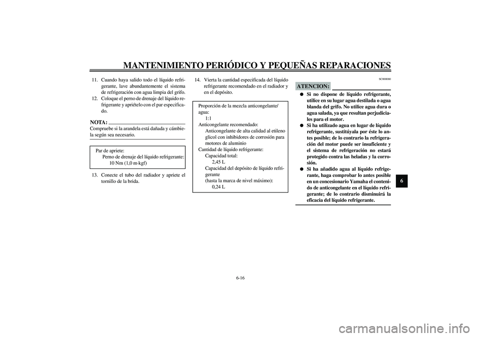 YAMAHA YZF-R1 2003 Manuale de Empleo (in Spanish) MANTENIMIENTO PERIÓDICO Y PEQUEÑAS REPARACIONES
6-16
6
11. Cuando haya salido todo el líquido refri-
gerante, lave abundantemente el sistema
de refrigeración con agua limpia del grifo.
12. Coloque YAMAHA YZF-R1 2003 Manuale de Empleo (in Spanish) MANTENIMIENTO PERIÓDICO Y PEQUEÑAS REPARACIONES
6-16
6
11. Cuando haya salido todo el líquido refri-
gerante, lave abundantemente el sistema
de refrigeración con agua limpia del grifo.
12. Coloque